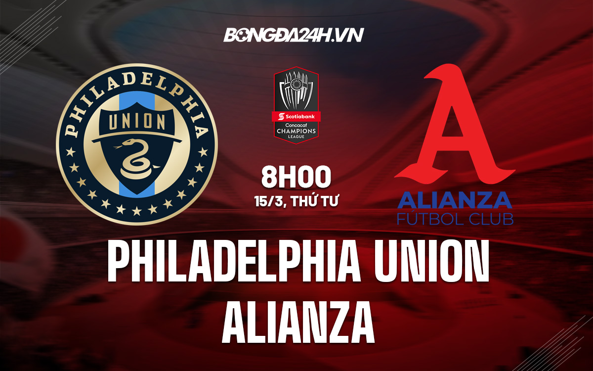 Nhận định Philadelphia Union vs Alianza CONCACAF Champions League