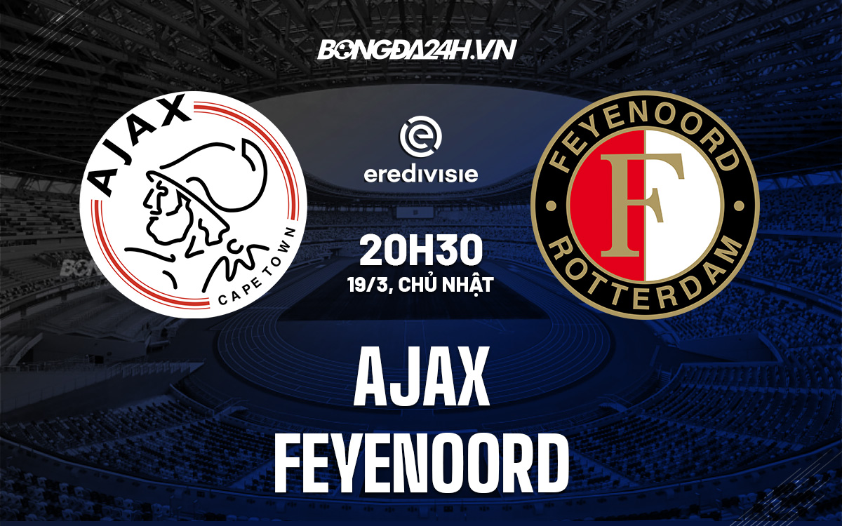 Nhận định bóng đá dự đoán Ajax vs Feyenoord VĐQG Hà Lan