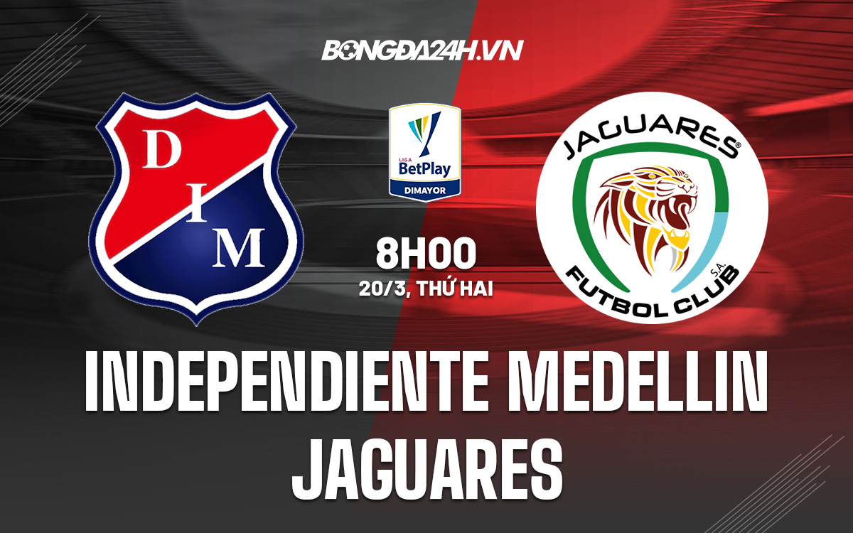 Nhận định soi kèo Independiente Medellin vs Jaguares VĐ Colombia