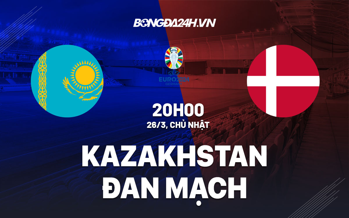 nhan dinh bong da soi keo Kazakhstan vs Dan Mach vong loai euro 2024 hom nay