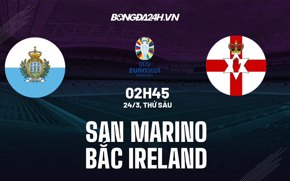 nhan dinh bong da soi keo San Marino vs Bac Ireland vong loai euro 2024 hom nay