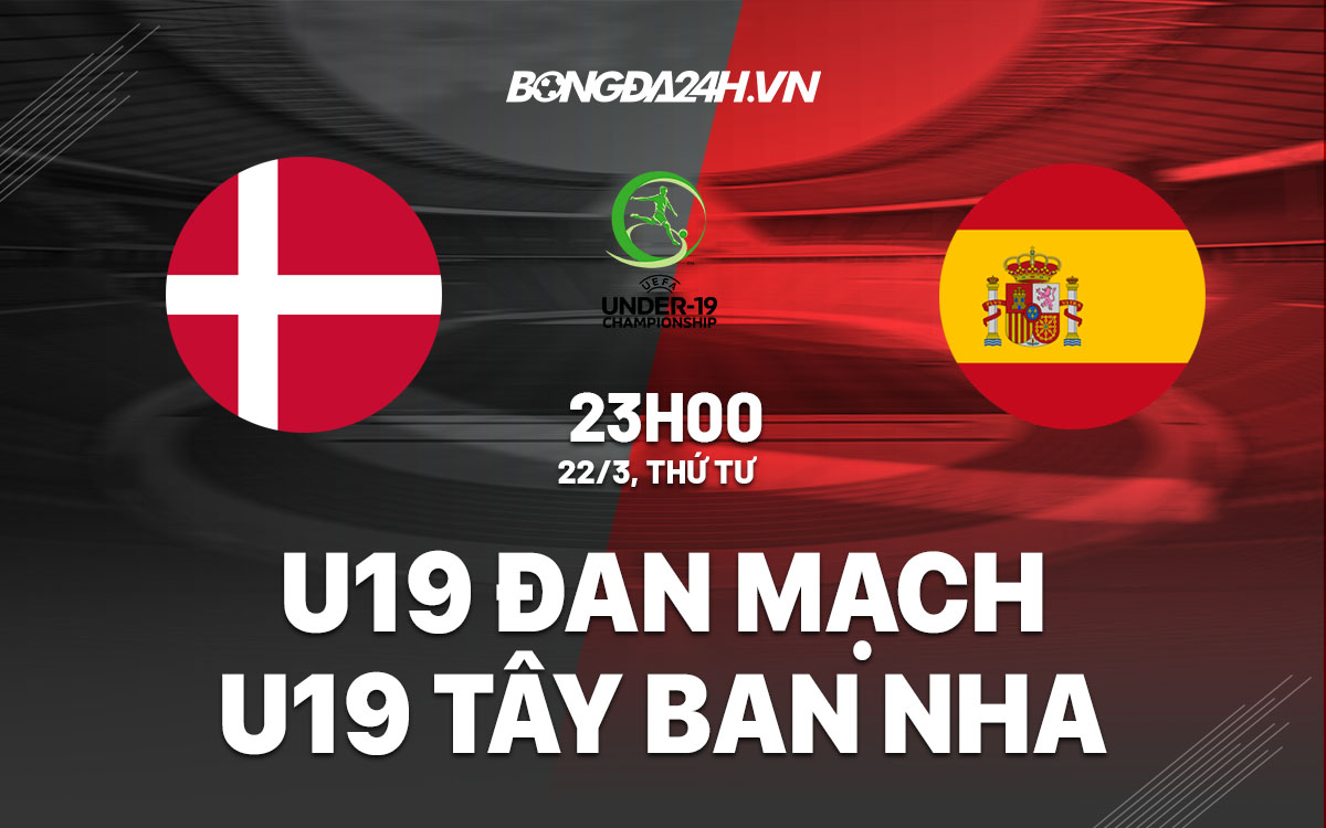 nhan dinh bong da soi keo U19 Dan Mach vs U19 Tay Ban Nha vong loai u19 chau au 2023 hom nay