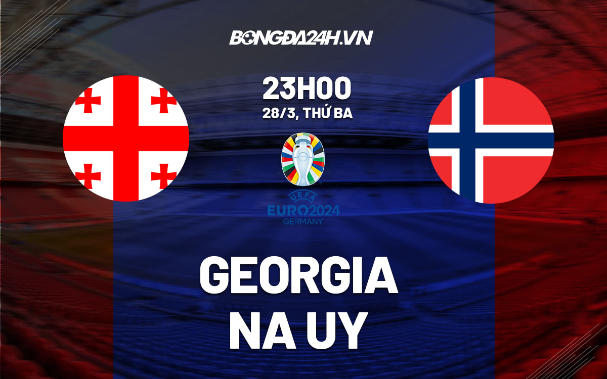 nhan dinh bong da soi keo Georgia vs Na Uy vong loai euro 2024 hom nay