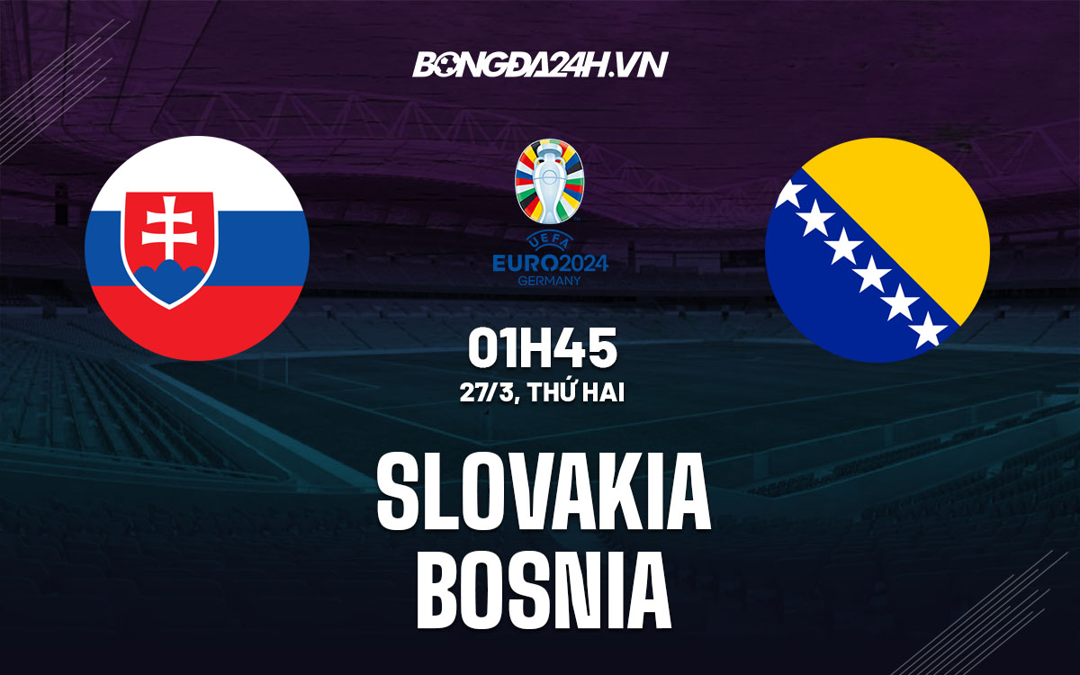 nhan dinh bong da soi keo Slovakia vs Bosnia vong loai euro 2024 hom nay nhan dinh bong da soi keo Slovakia vs Bosnia vong loai euro 2024 hom nay