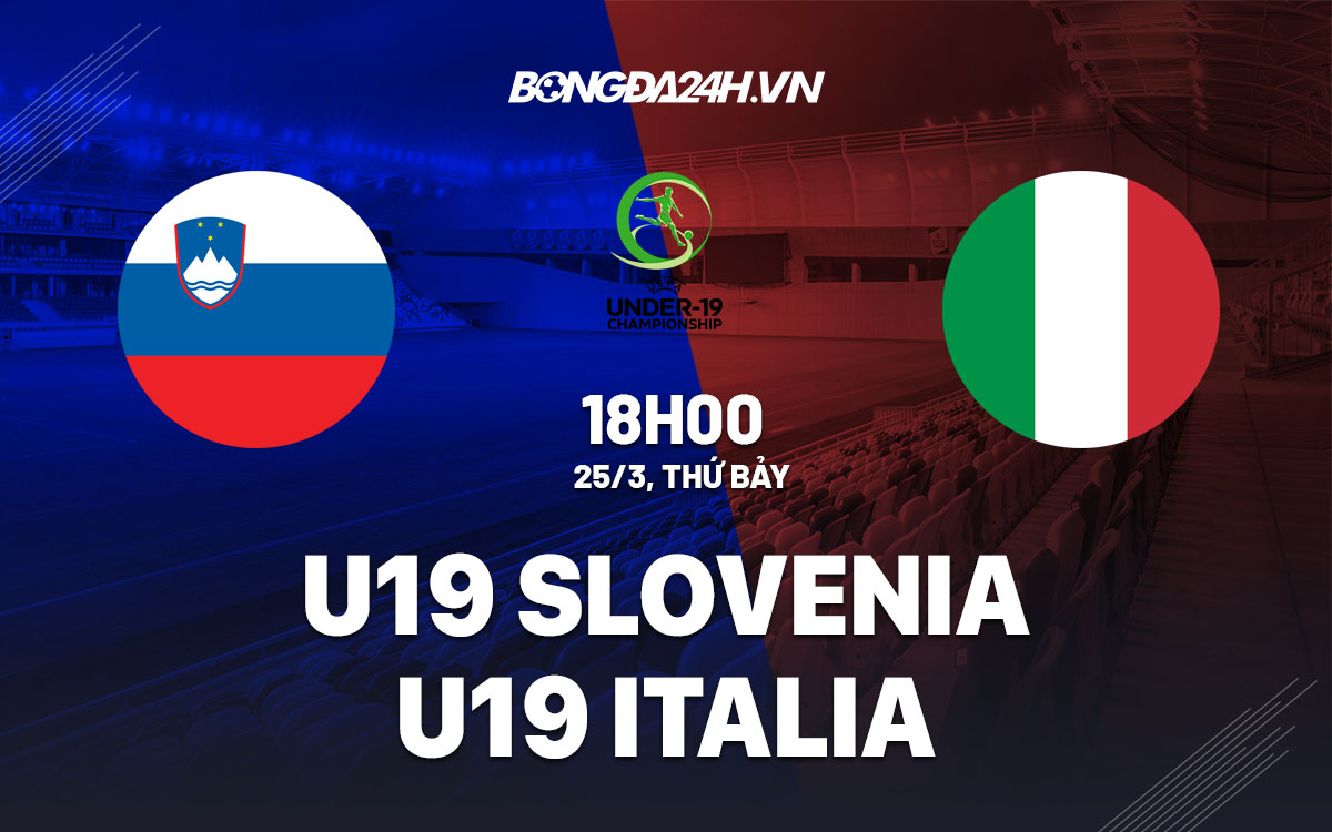 nhan dinh bong da soi keo U19 Slovenia vs U19 Italial vong loai u19 chau au hom nay