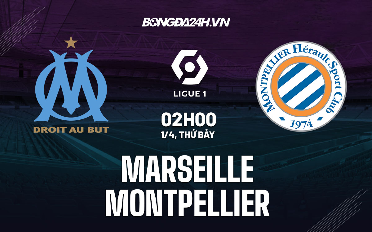 nhan dinh bong da soi keo Marseille vs Montpellier vdqg phap ligue 1 hom nay