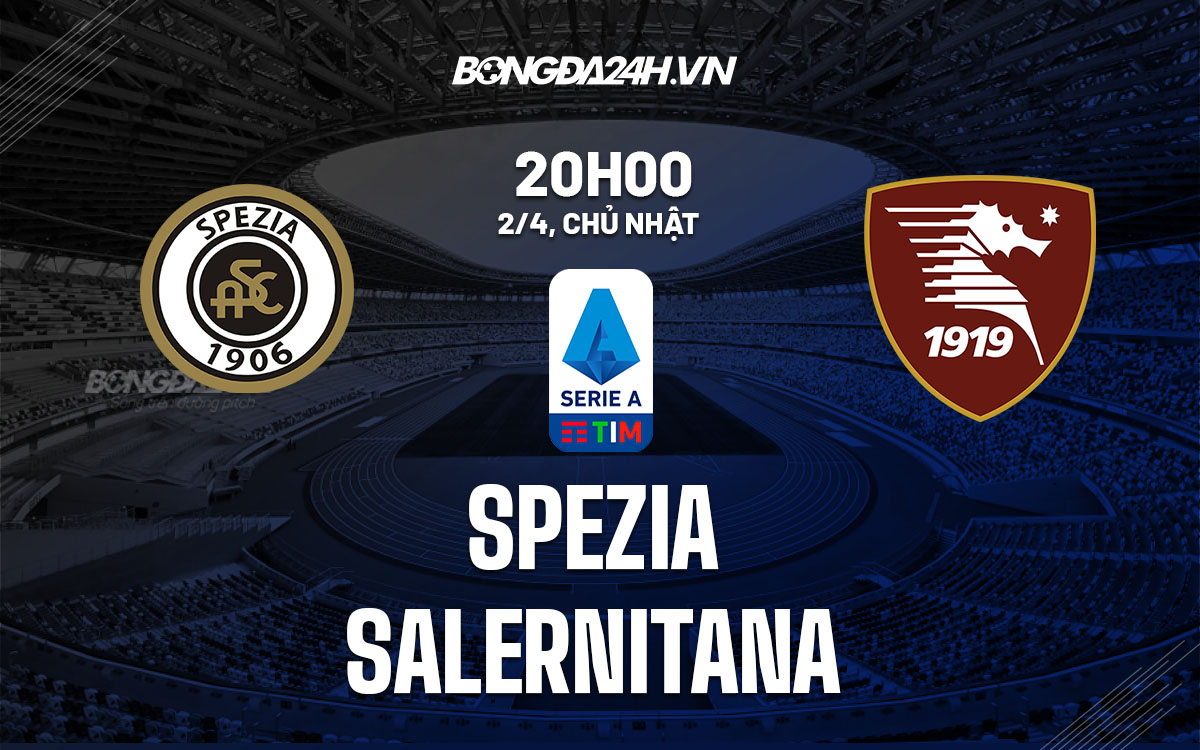 nhan dinh bong da soi keo Spezia vs Salernitana vdqg italia serie a hom nay nhan dinh bong da soi keo Spezia vs Salernitana vdqg italia serie a hom nay