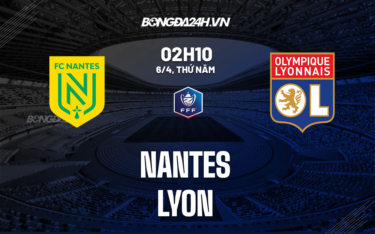 nhan dinh bong da soi keo Nantes vs Lyon cup quoc gia phap hom nay