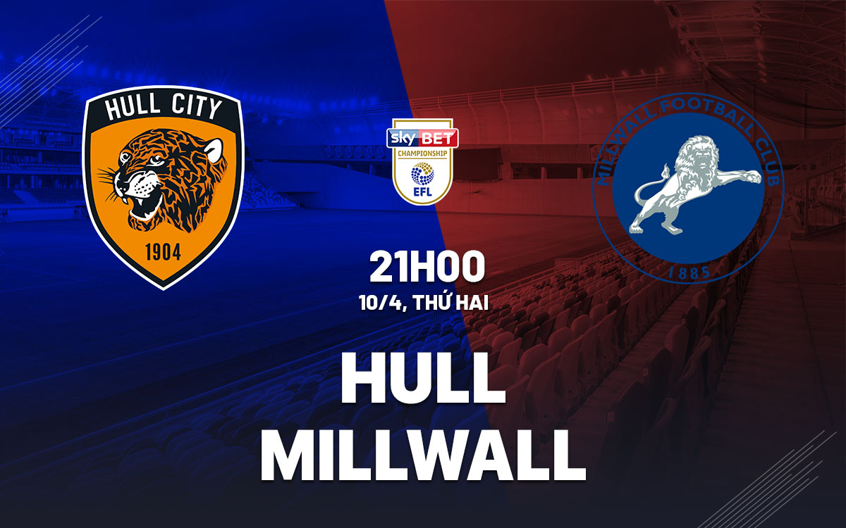nhan dinh bong da soi keo Hull vs Millwall hang nhat anh championship hom nay