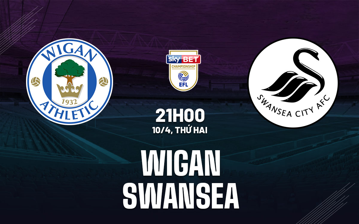 nhan dinh bong da soi keo Wigan vs Swansea hang nhat anh championship hom nay nhan dinh bong da soi keo Wigan vs Swansea hang nhat anh championship hom nay
