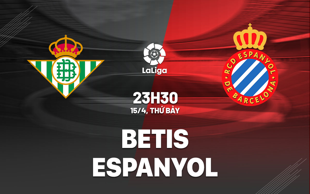 nhan dinh bong da soi keo Betis vs Espanyol vdqg tay ban nha la liga hom nay