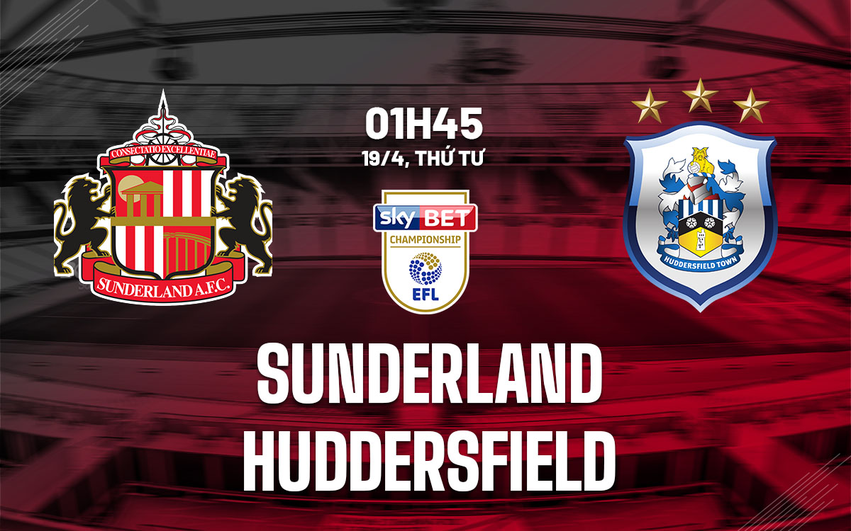 nhan dinh bong da soi keo Sunderland vs Huddersfield hang nhat anh championship hom nay