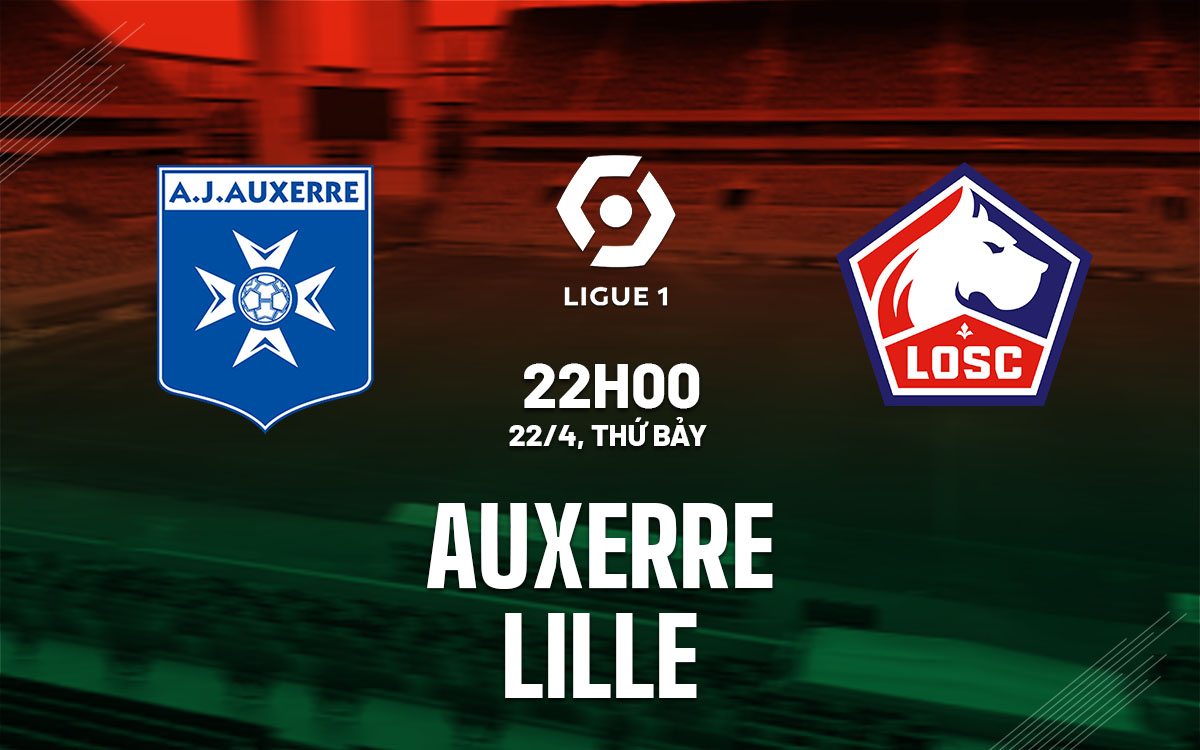 Nhận định Bóng đá Dự đoán Auxerre Vs Lille VĐqg Pháp Hôm Nay