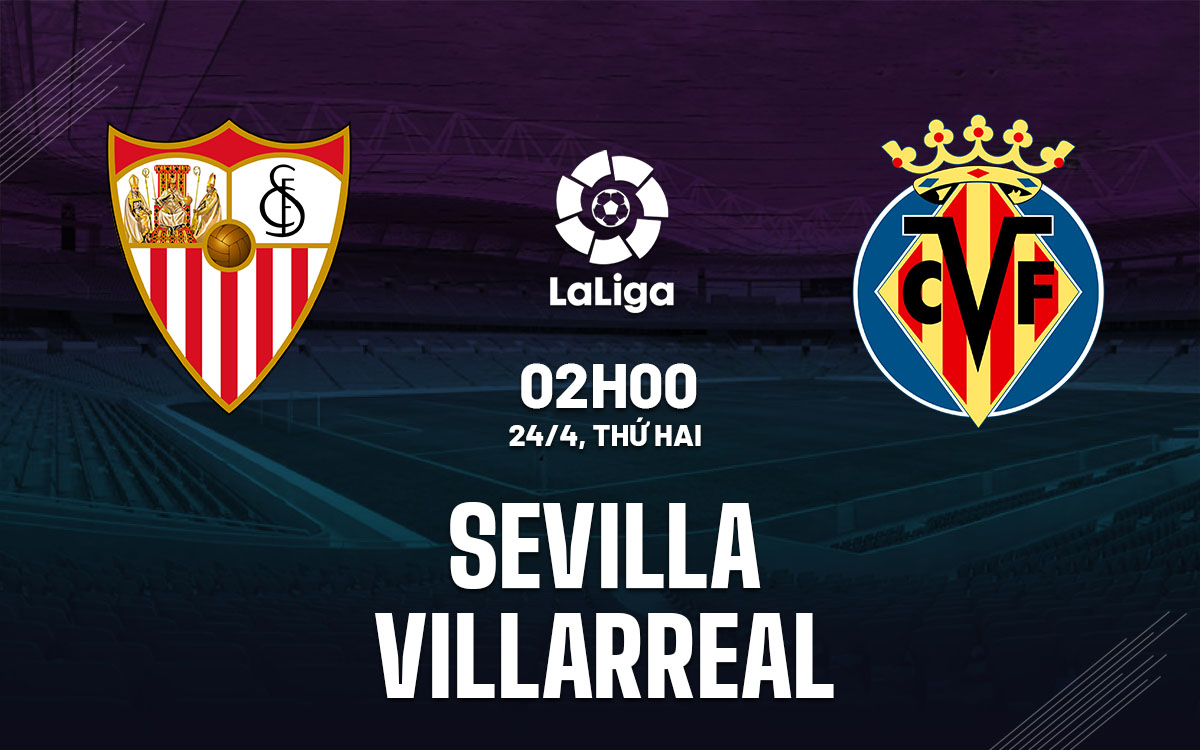 nhan dinh bong da soi keo Sevilla vs Villarreal vdqg tay ban nha la liga hom nay