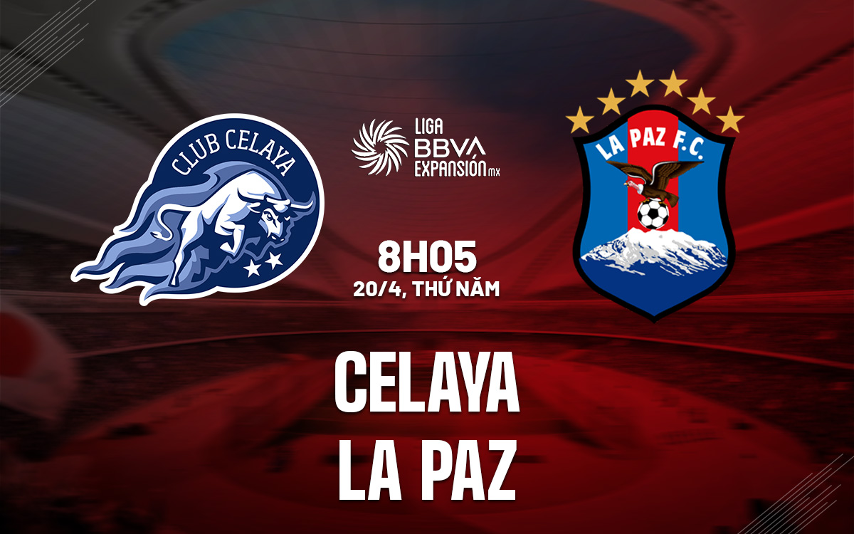 Nhận định bóng đá Celaya vs La Paz Hạng 2 Mexico hôm nay