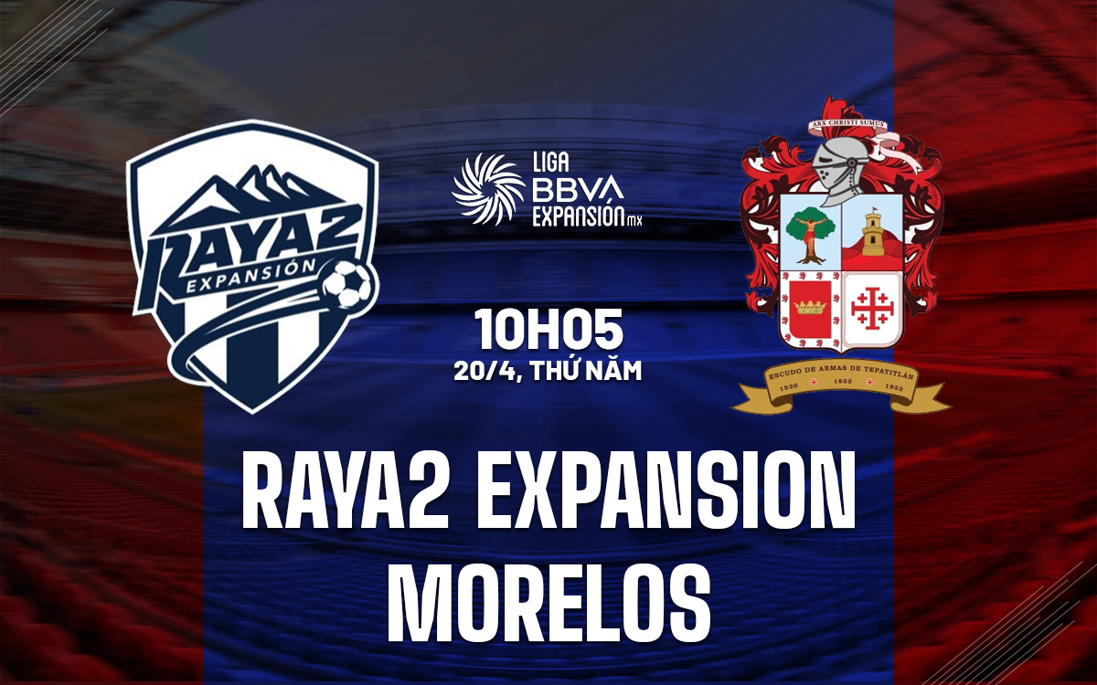 Nhận định bóng đá Raya2 Expansion vs Morelos Hạng 2 Mexico