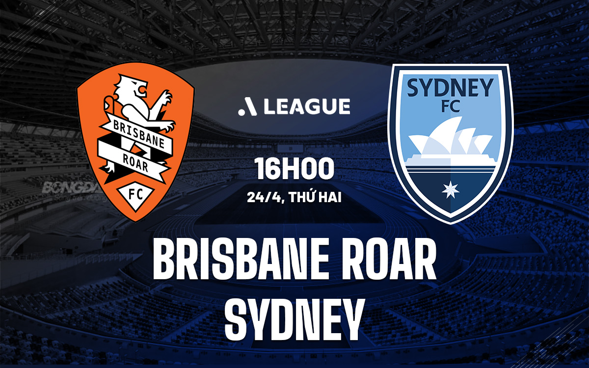 Nhận định bóng đá Brisbane Roar vs Sydney VĐQG Australia