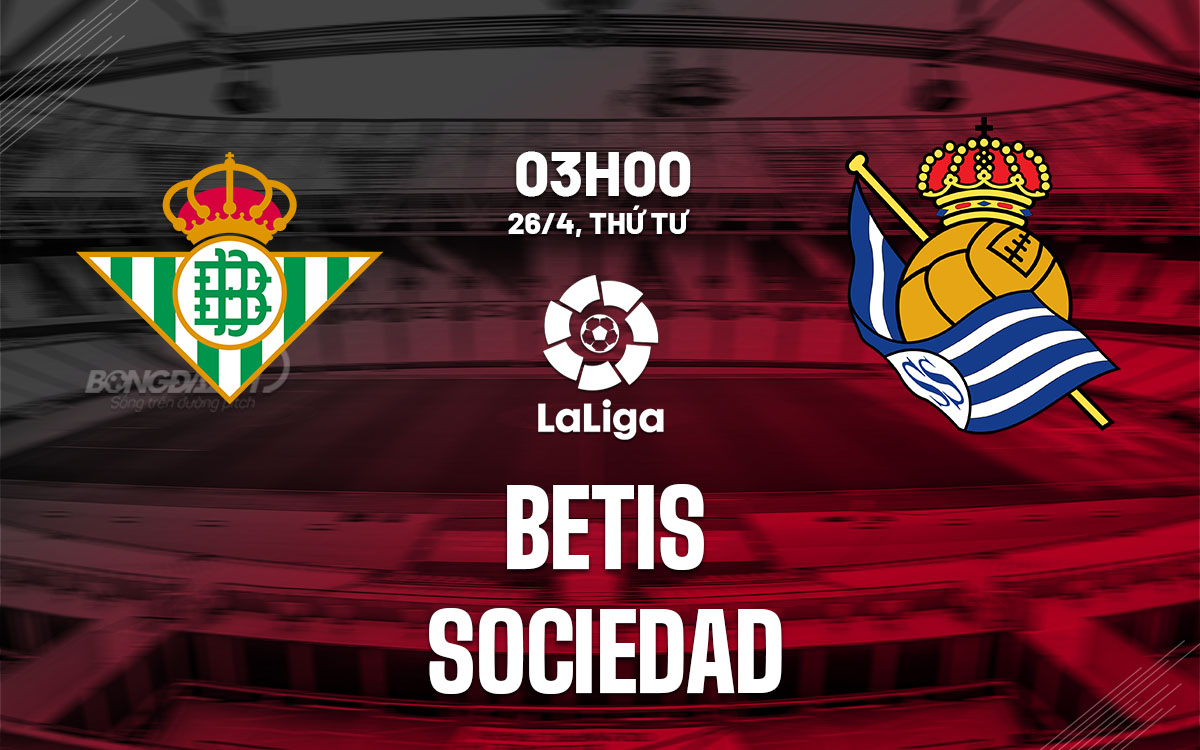 nhan dinh bong da soi keo Betis vs Sociedad ngoai hang anh premier league hom nay