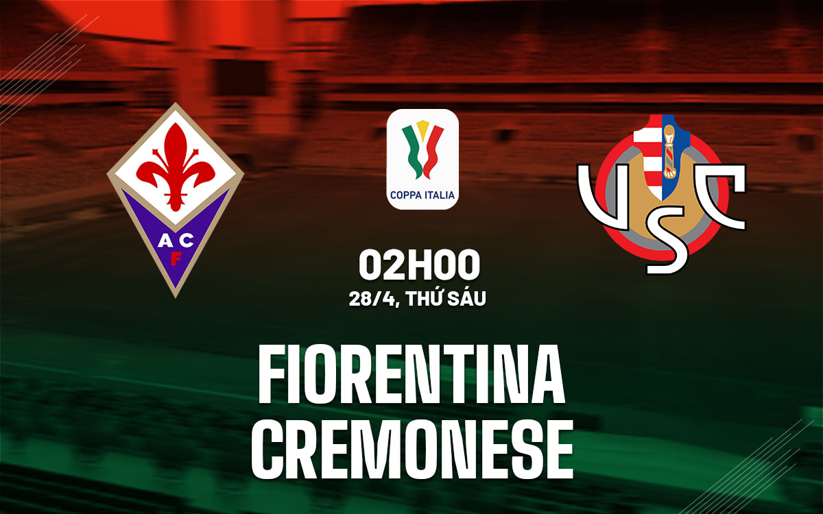 nhan dinh bong da soi keo Fiorentina vs Cremonese cup quoc gia coppa italia hom nay nhan dinh bong da soi keo Fiorentina vs Cremonese cup quoc gia coppa italia hom nay