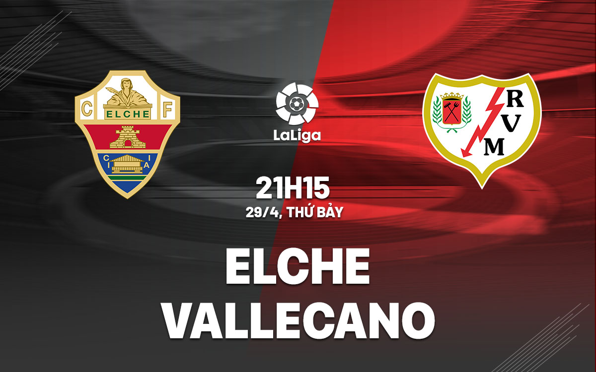 nhan dinh bong da soi keo Elche vs Vallecano vdqg tay ban nha la liga hom nay