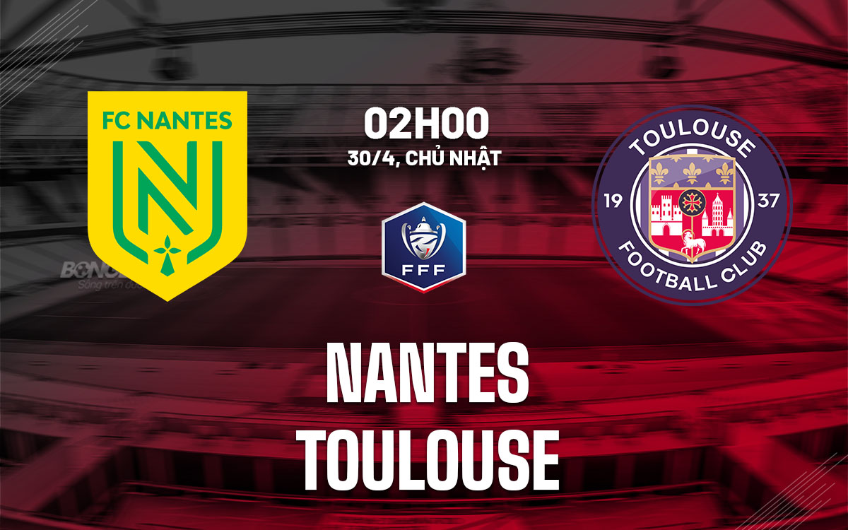 nhan dinh bong da soi keo Nantes vs Toulouse cup quoc gia phap hom nay nhan dinh bong da soi keo Nantes vs Toulouse cup quoc gia phap hom nay