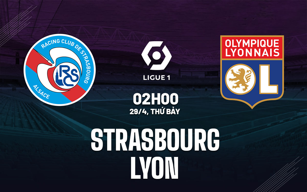 nhan dinh bong da soi keo Strasbourg vs Lyon vdqg phap ligue 1 hom nay