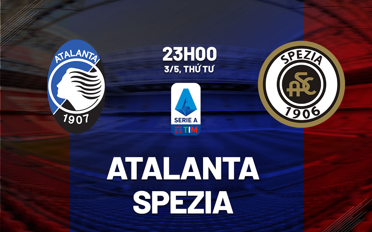 nhan dinh bong da soi keo Atalanta vs Spezia vdqg italia serie a hom nay