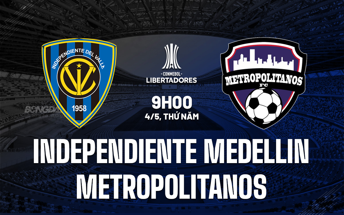 Soi-Keo-Independiente-Medellin-vs-Metropolitanos-Copa-Libertadores-2023-24 Soi-Keo-Independiente-Medellin-vs-Metropolitanos-Copa-Libertadores-2023-24