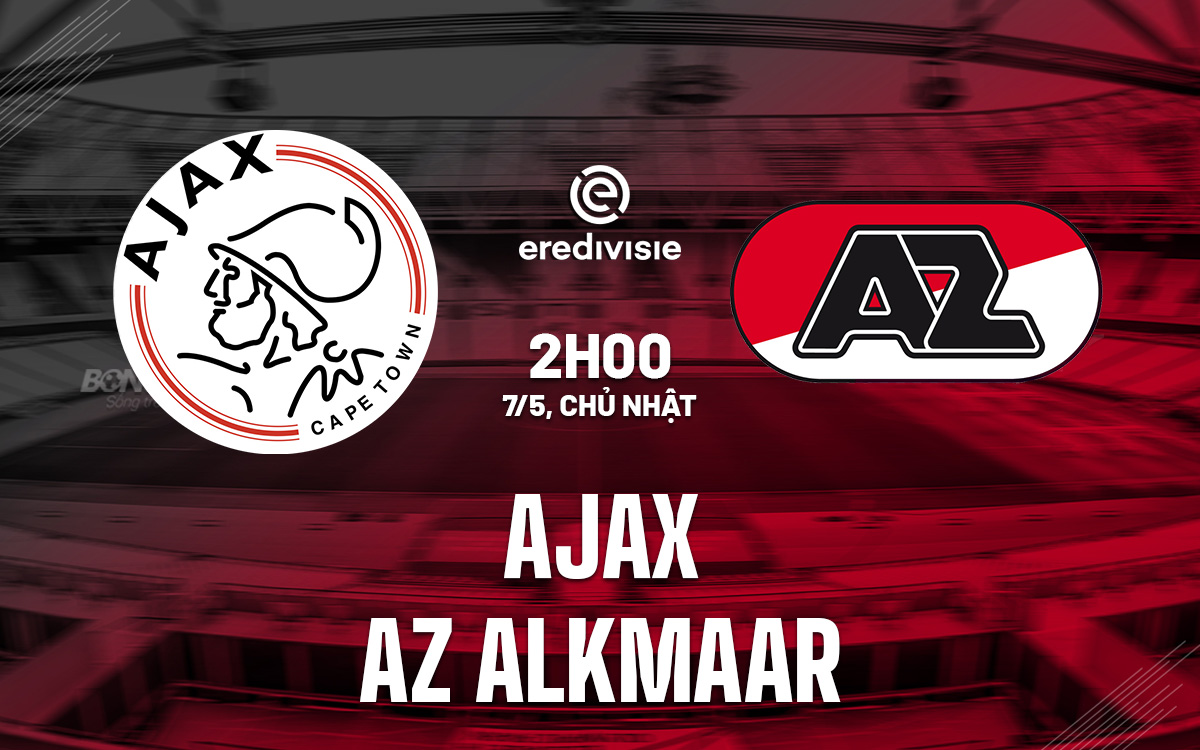 Nhận định bóng đá dự đoán Ajax vs AZ Alkmaar VĐQG Hà Lan