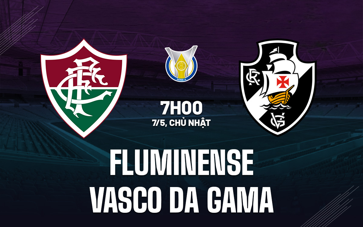 Nhận định Bóng đá Fluminense Vs Vasco Da Gama VĐQG Brazil