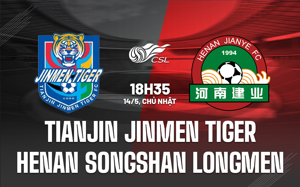 Nhận định soi kèo Tianjin Jinmen Tiger vs Henan Songshan Longmen