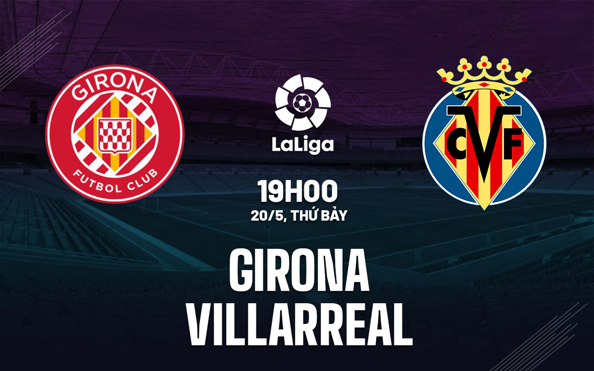 nhan dinh bong da soi keo Girona vs Villarreal vdqg tay ban nha la liga hom nay