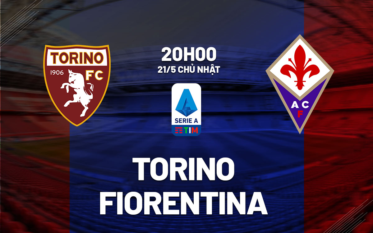 nhan dinh bong da soi keo Torino vs Fiorentina vdqg italia serie a hom nay