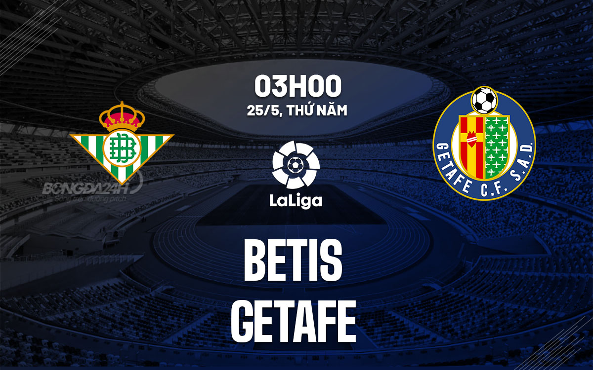 nhan dinh bong da soi keo Betis vs Getafe vdqg tay ban nha la liga hom nay