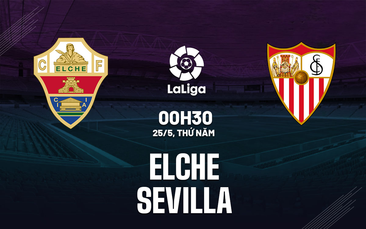 nhan dinh bong da soi keo Elche vs Sevilla vdqg tay ban nha la liga hom nay