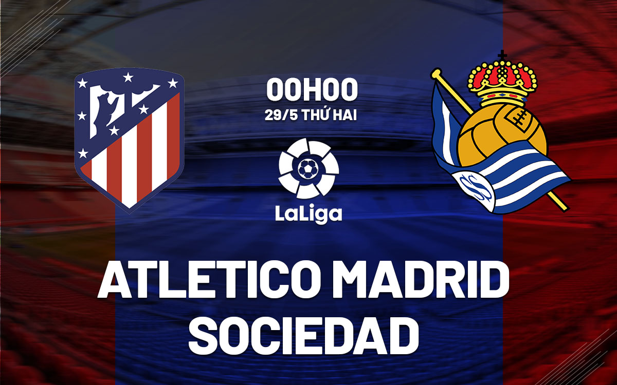nhan dinh bong da soi keo Atletico Madrid vs Sociedad vdqg tay ban nha la liga hom nay