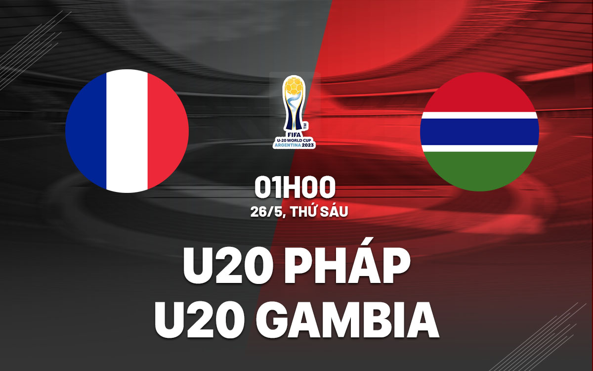 nhan dinh bong da soi keo U20 Phap vs U20 Gambia world cup 2023 hom nay