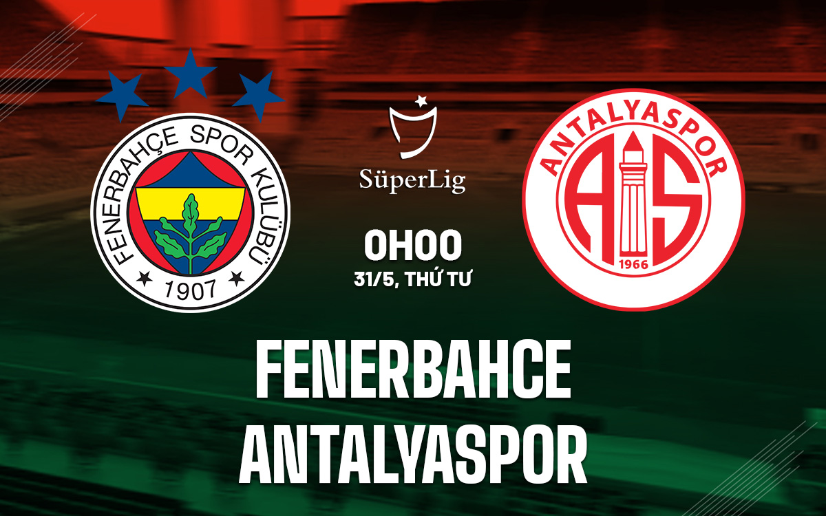 Nhận định bóng đá Fenerbahce vs Antalyaspor VĐQG Thổ Nhĩ Kỳ