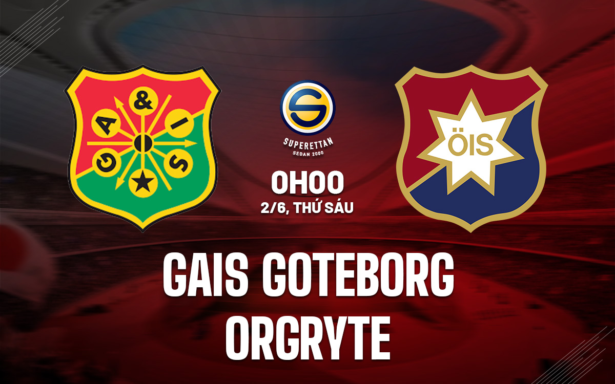 Nhận định bóng đá GAIS Goteborg vs Orgryte Hạng 2 Thụy Điển