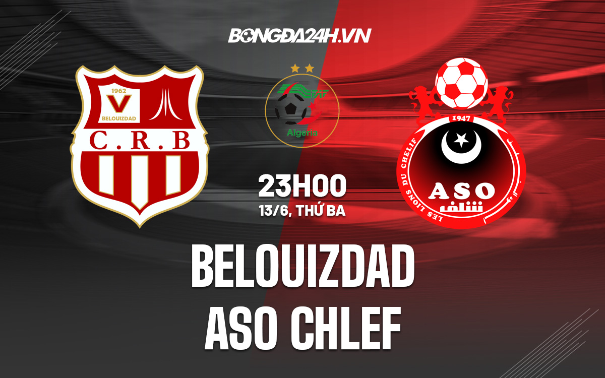 Nhận định bóng đá Belouizdad vs ASO Chlef VĐQG Algeria 2023