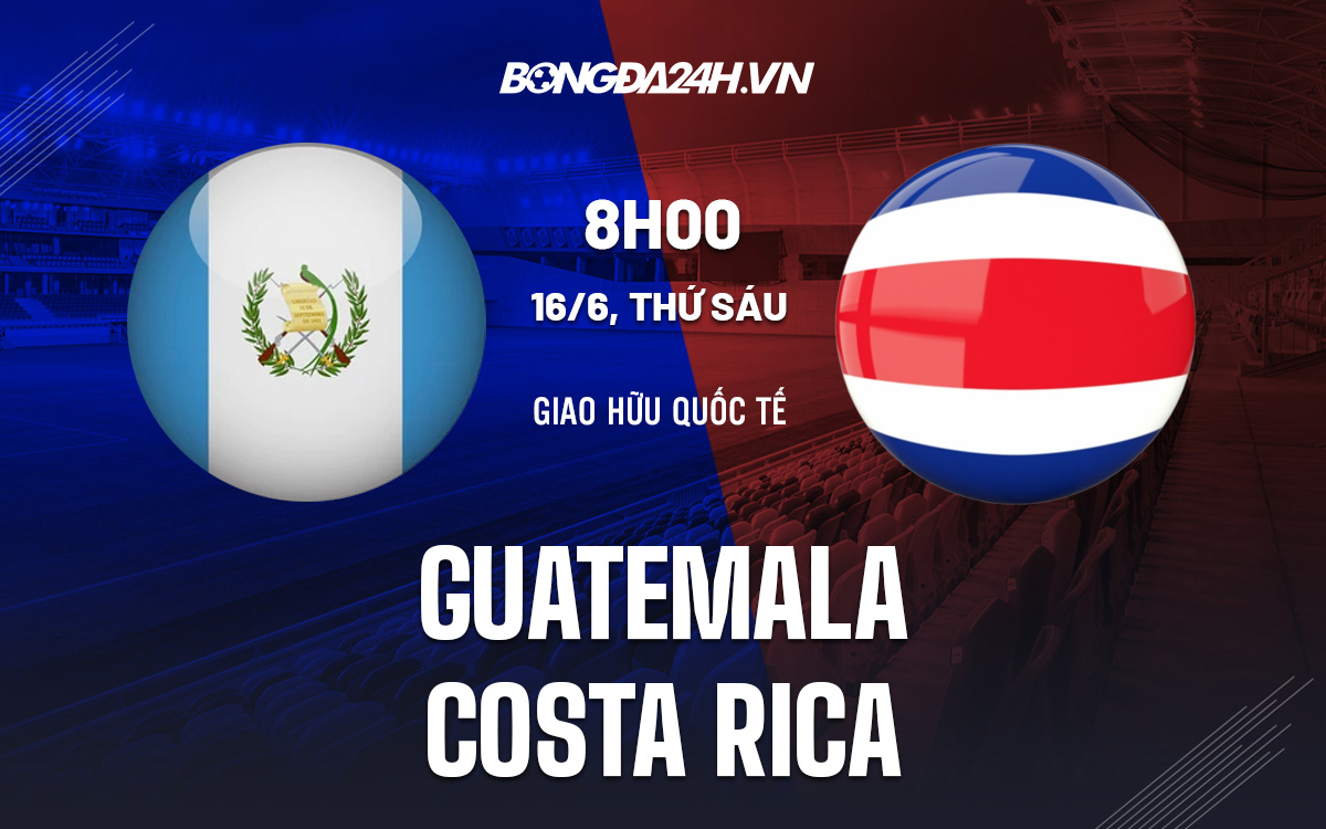 Nhận định bóng đá Costa Rica vs Guatemala Giao hữu Quốc tế