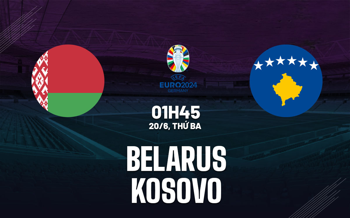 nhan dinh bong da soi keo Belarus vs Kosovo vong loai Euro 2024 hom nay