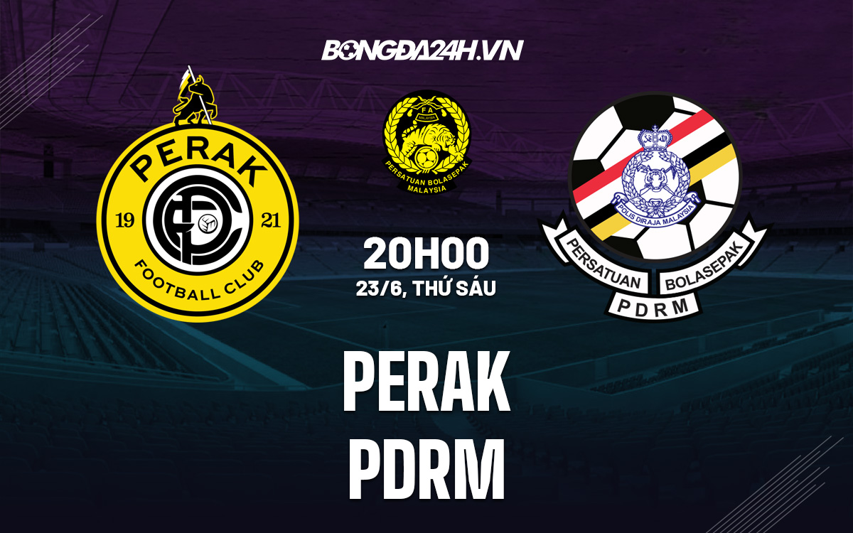 Nhận định bóng đá dự đoán Perak vs PDRM VĐQG Malaysia 2023