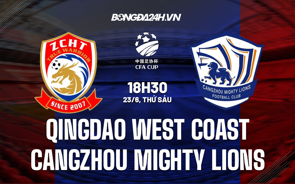 https://static.bongda24h.vn/medias/original/2023/06/23/soi-keo-qingdao-west-coast-vs-cangzhou-mighty-lions-cup-qg-trung-quoc-2023-24-2306002615.jpg
