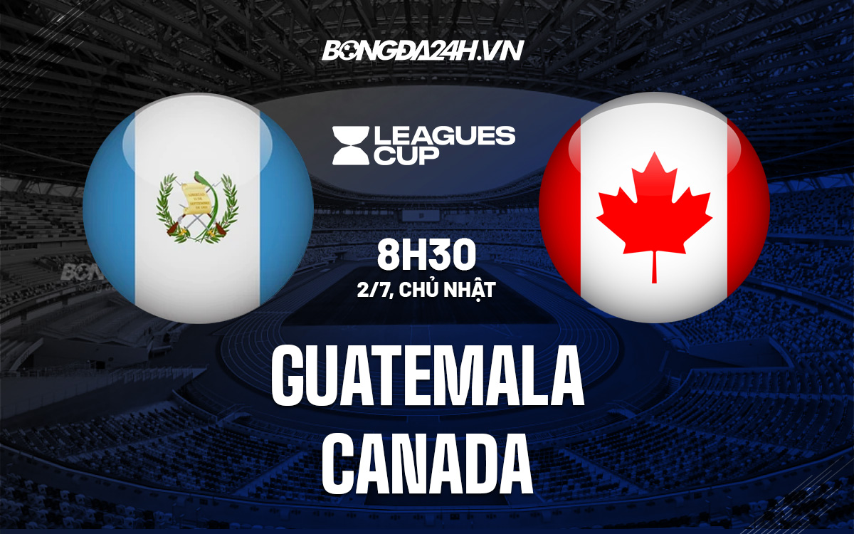 Nhận định bóng đá Guatemala vs Canada CONCACAF Gold Cup 2023