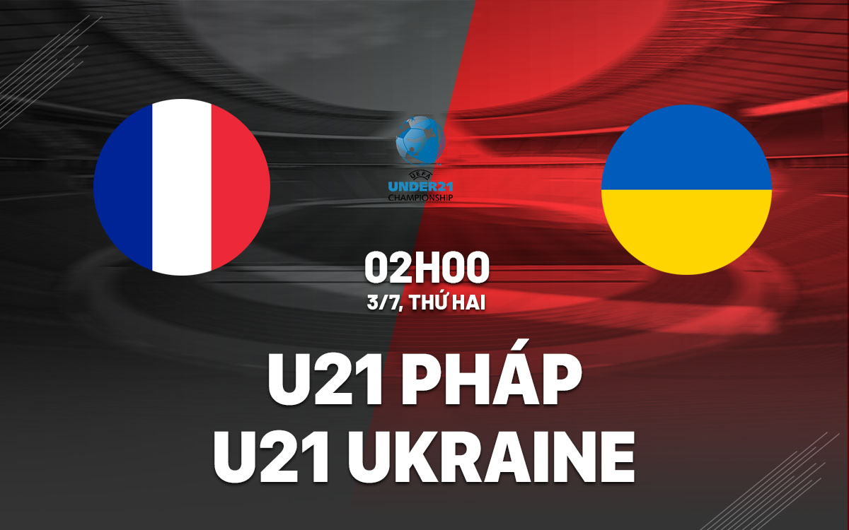 nhan dinh bong da soi keo U21 Ukraine vs U21 Phap giai vo dich chau au hom nay