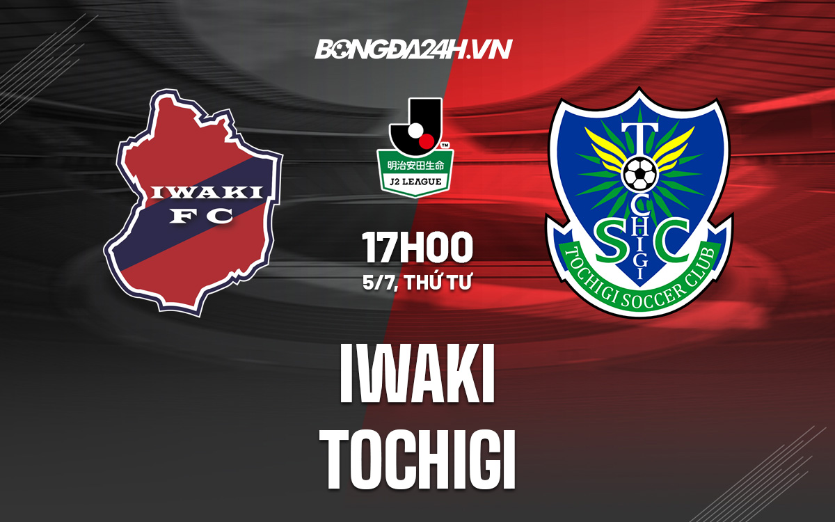 Nhận định bóng đá Iwaki vs Tochigi Hạng 2 Nhật Bản hôm nay