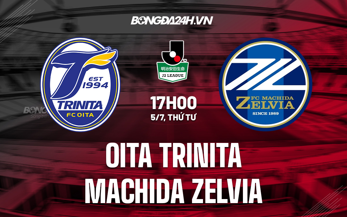 Nhận định bóng đá Oita Trinita vs Machida Zelvia Hạng 2 Nhật Bản
