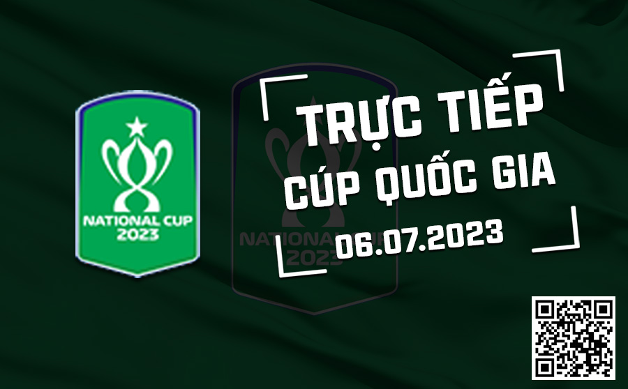 Trực tiếp Cúp quốc gia 6/7/2023 Truc tiep Cup quoc gia 6/7/2023