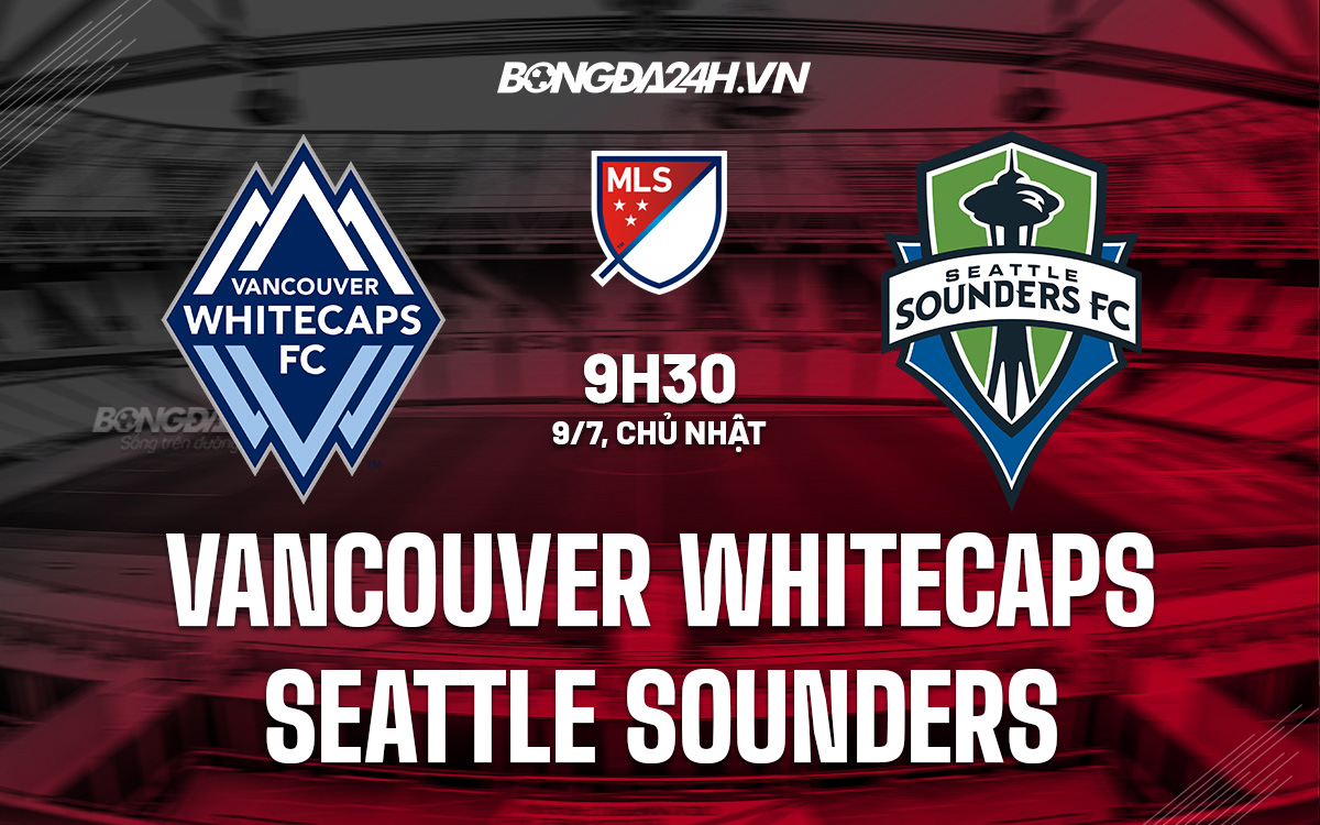 Vancouver Whitecaps vs Seattle Sounders Vancouver Whitecaps vs Seattle Sounders